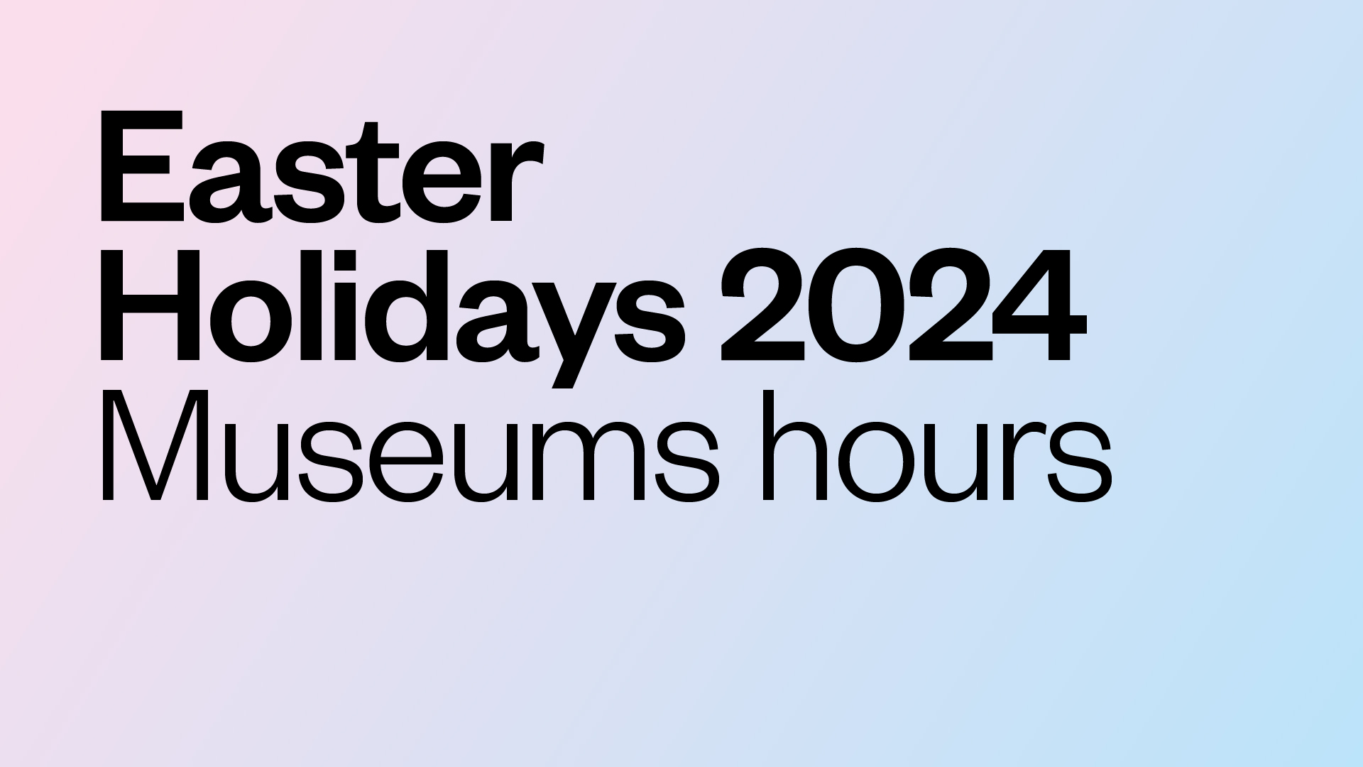 Easter Holidays 2024 - Museums hours