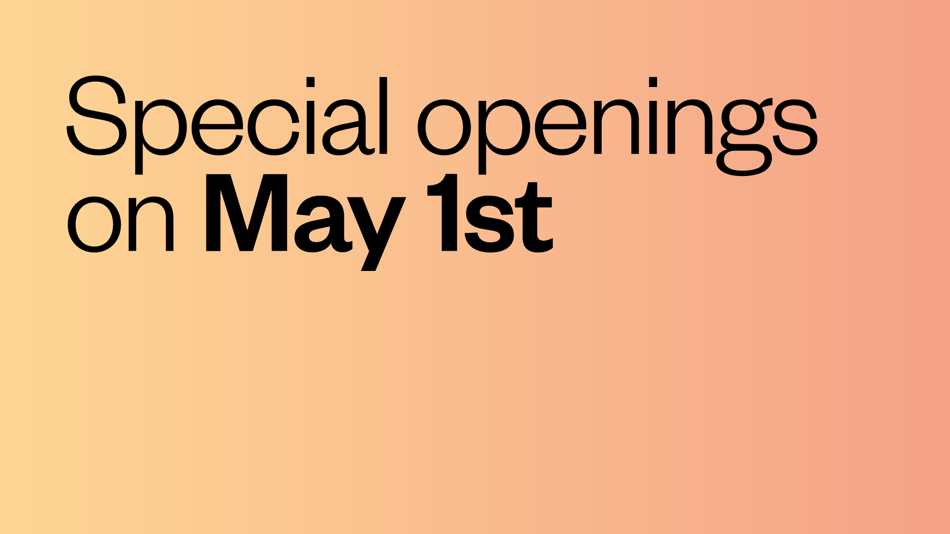 Special openings on May 1st